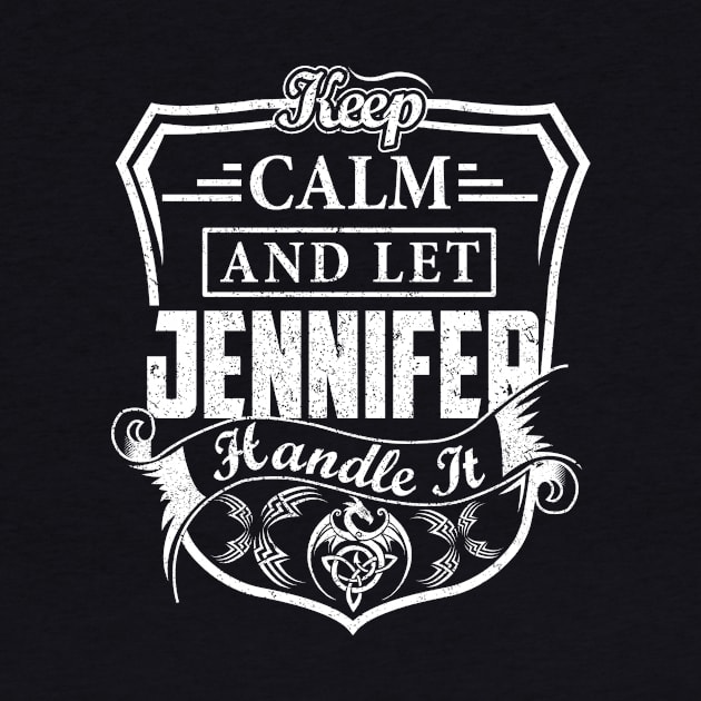 Keep Calm and Let JENNIFER Handle It by Jenni